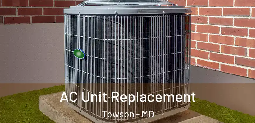 AC Unit Replacement Towson - MD