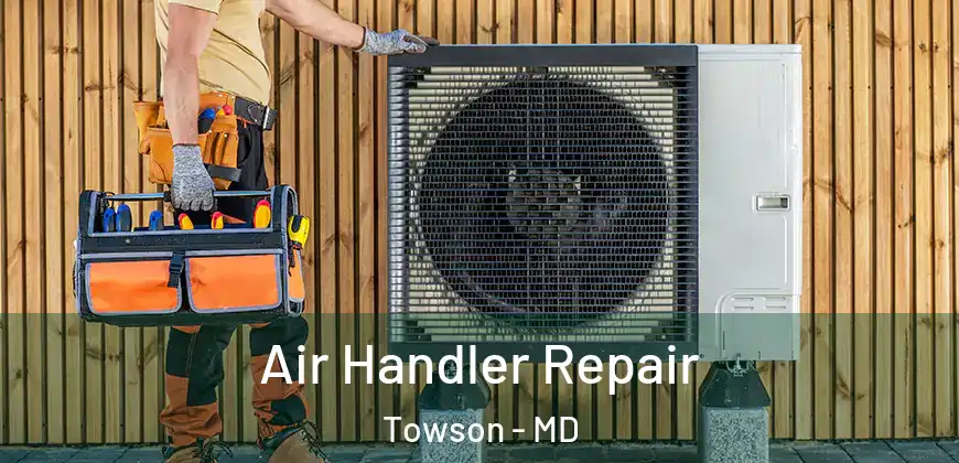 Air Handler Repair Towson - MD