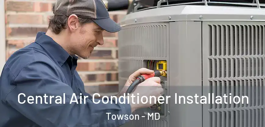  Central Air Conditioner Installation Towson - MD