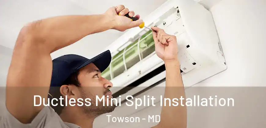 Ductless Mini Split Installation Towson - MD