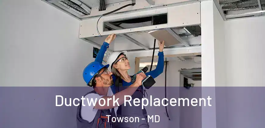 Ductwork Replacement Towson - MD
