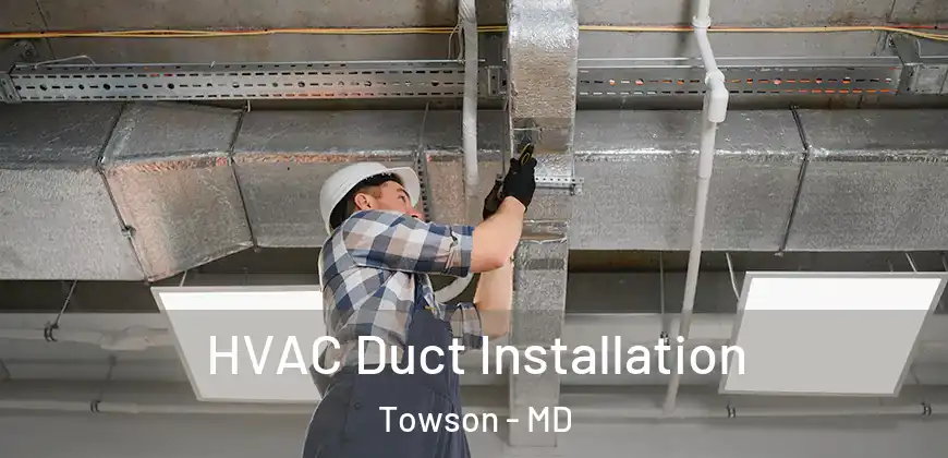  HVAC Duct Installation Towson - MD
