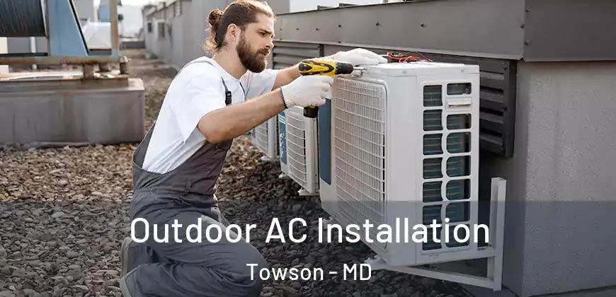  Outdoor AC Installation Towson - MD