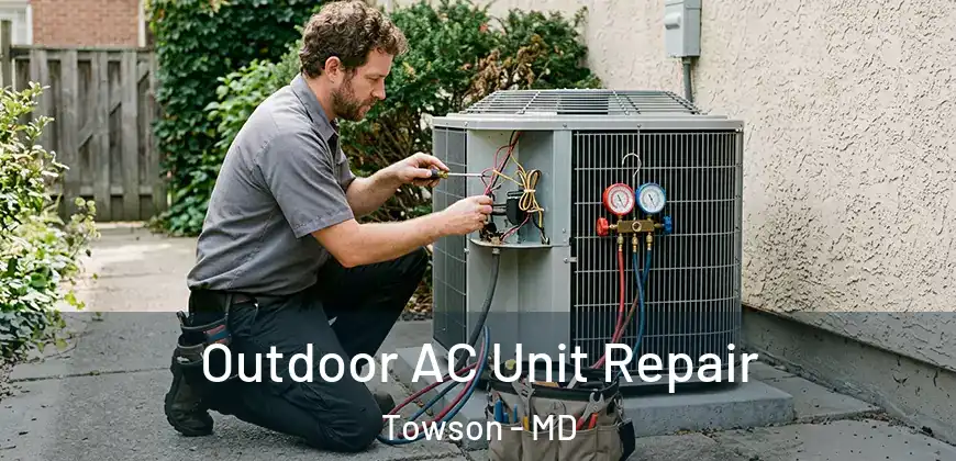 Outdoor AC Unit Repair Towson - MD