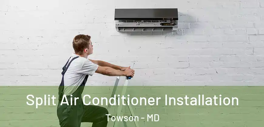 Split Air Conditioner Installation Towson - MD